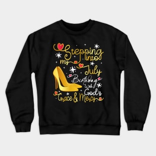 Stepping into my July birthday with gods grace and mercy Crewneck Sweatshirt